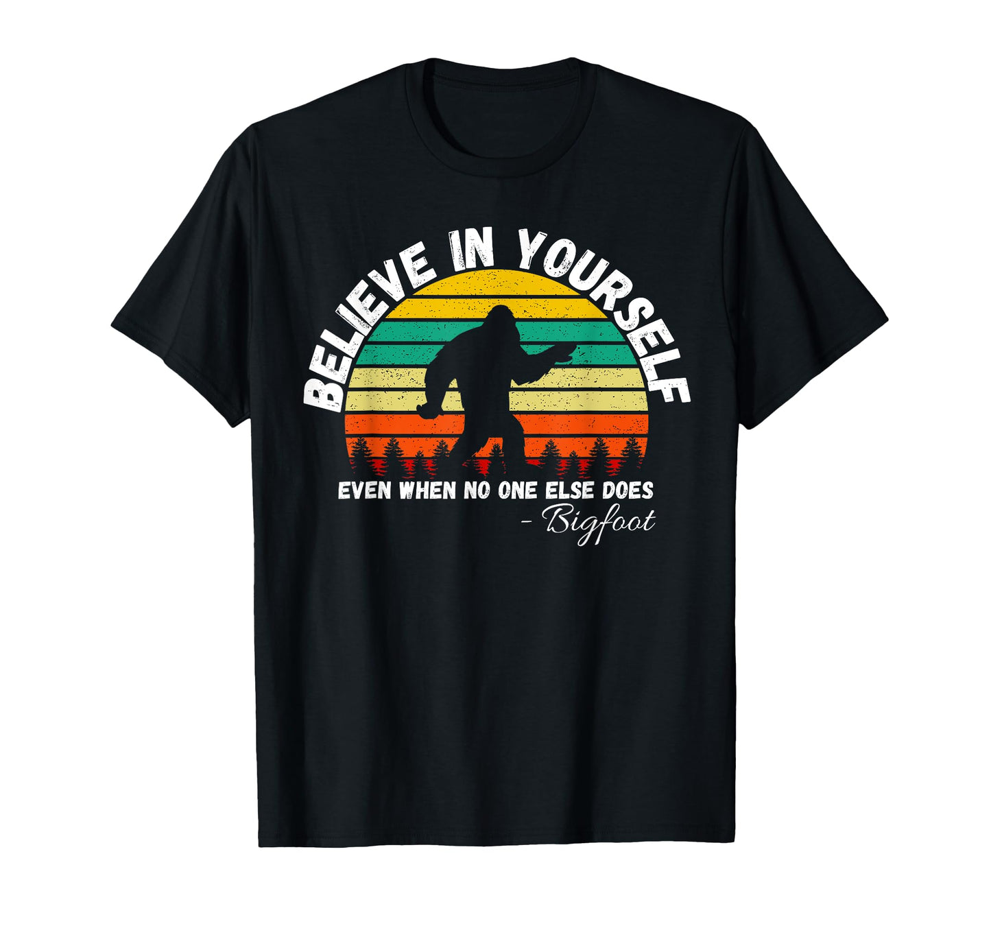 Believe In Yourself Even When No One else Does Funny Bigfoot T-Shirt