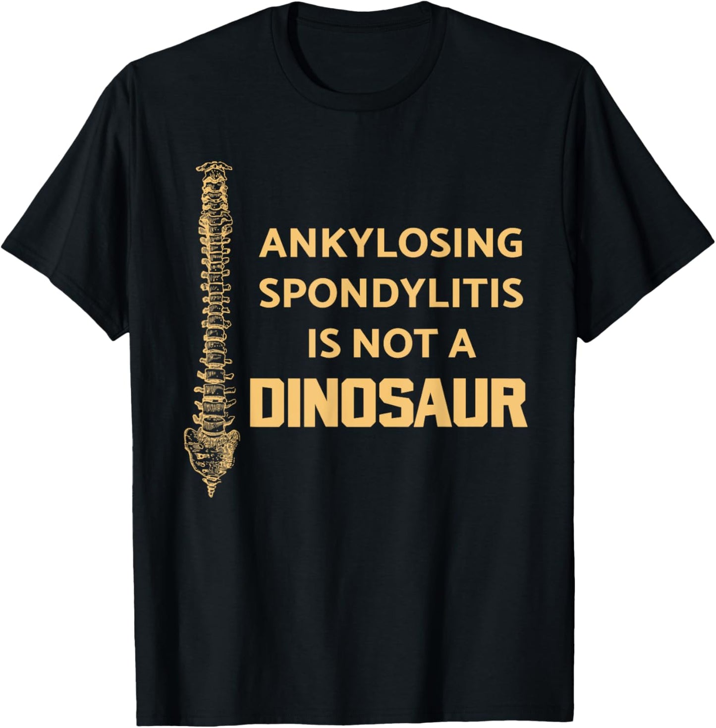 Ankylosing Spondylitis Is Not A Dinosaur AS Spine Awareness T-Shirt