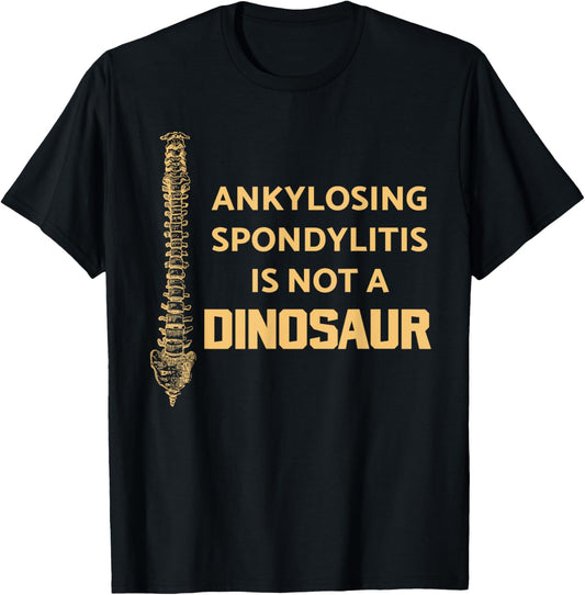 Ankylosing Spondylitis Is Not A Dinosaur AS Spine Awareness T-Shirt