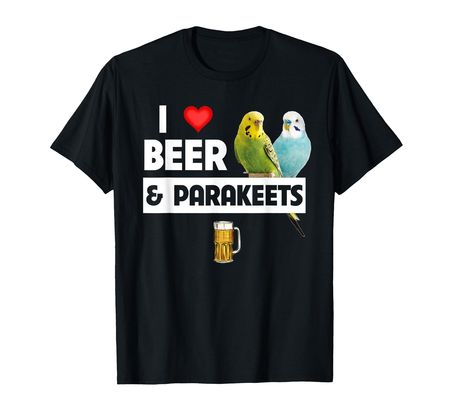 I Love Beer and Parakeet Bird Watching Drinking Ornithology T-Shirt