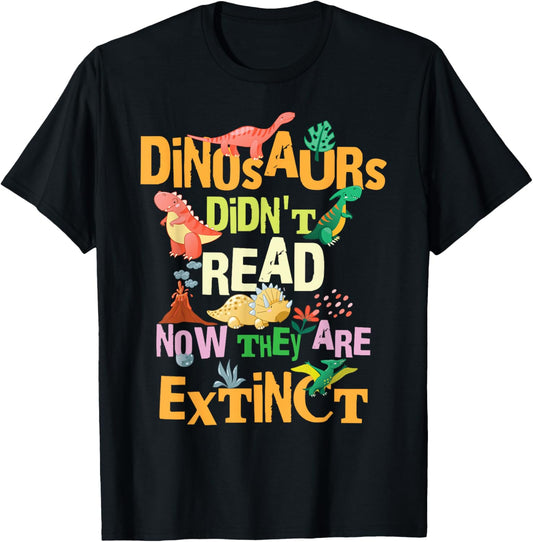 Dinosaurs Didn't Read Now They Are Extinct Reading Teacher T-Shirt