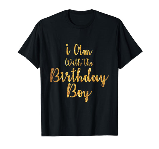 I Am With The Birthday Boy-Birthday Crew T-Shirt