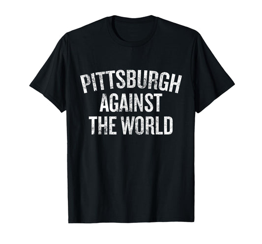 Pittsburgh Against the World Funny Local Pride Humor T-Shirt
