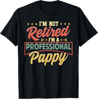 I'm Not Retired I'm A Professional Pappy Funny Fathers Day T-Shirt