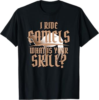 Camel Rider I Ride Camels What's Your Skill T-Shirt
