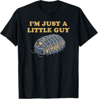 Roly-Poly - Isopod - Pill Bug - I'm Just A Little Guy T-Shirt
