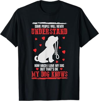 Some People Will Never Understand My Dogs Love T-Shirt