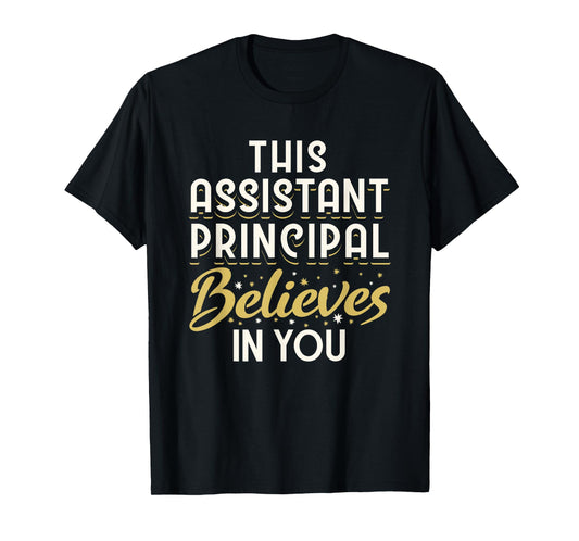 This Assistant Principal Believes In You T-Shirt