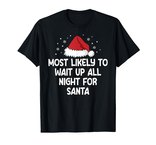 Most Likely To Wait Up All Night For Santa T-Shirt