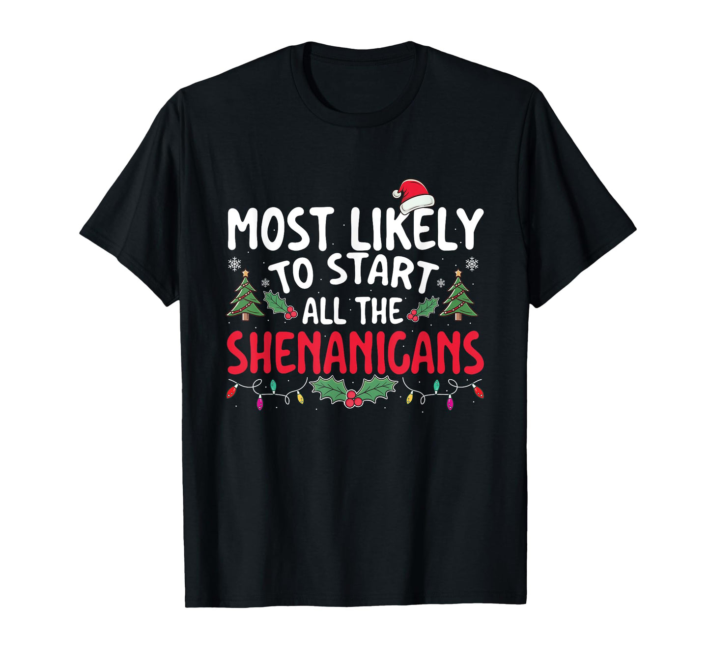 Most Likely To Start All The Shenanigans - Xmas Christmas T-Shirt