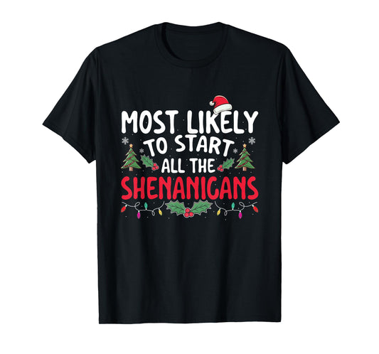 Most Likely To Start All The Shenanigans - Xmas Christmas T-Shirt