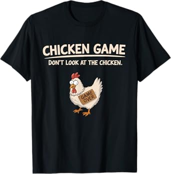 Chicken Game Don't Look At The Chicken T-Shirt