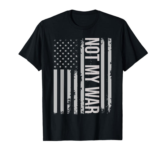 Not my war, Not our war anti-war Usa american flag vintage T-Shirt