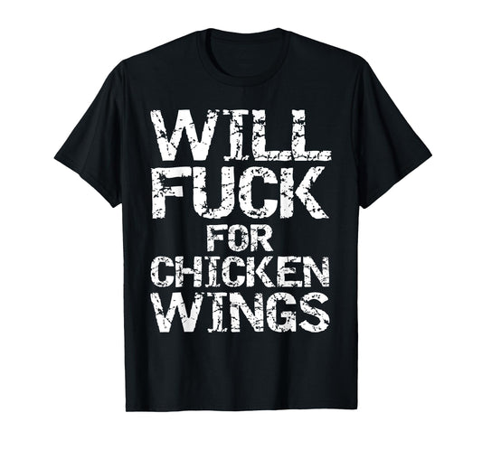 Will Fuck for Chicken Wings Funny Game Day Saying Joke Quote T-Shirt