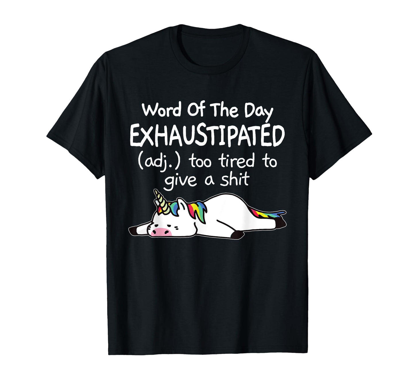 Word Of The Day Exhaustipated Unicorn Funny For Men & Women T-Shirt