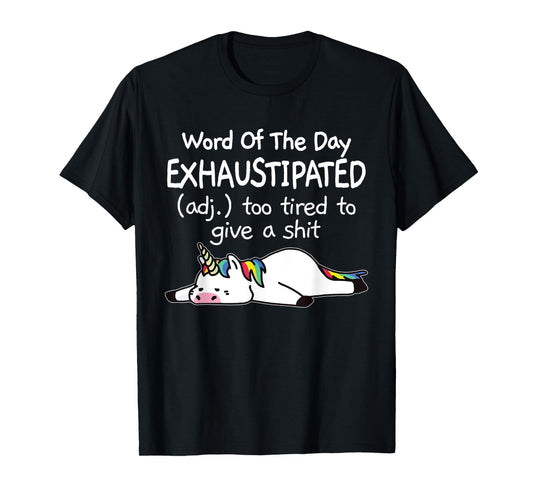 Word Of The Day Exhaustipated Unicorn Funny For Men & Women T-Shirt