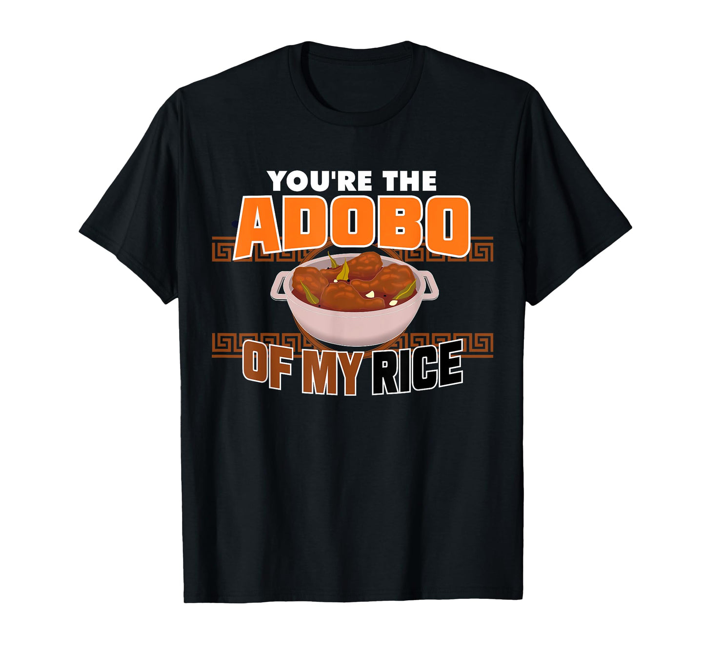 Funny You're The Chicken Adobo Of My Rice Philippine Food T-Shirt