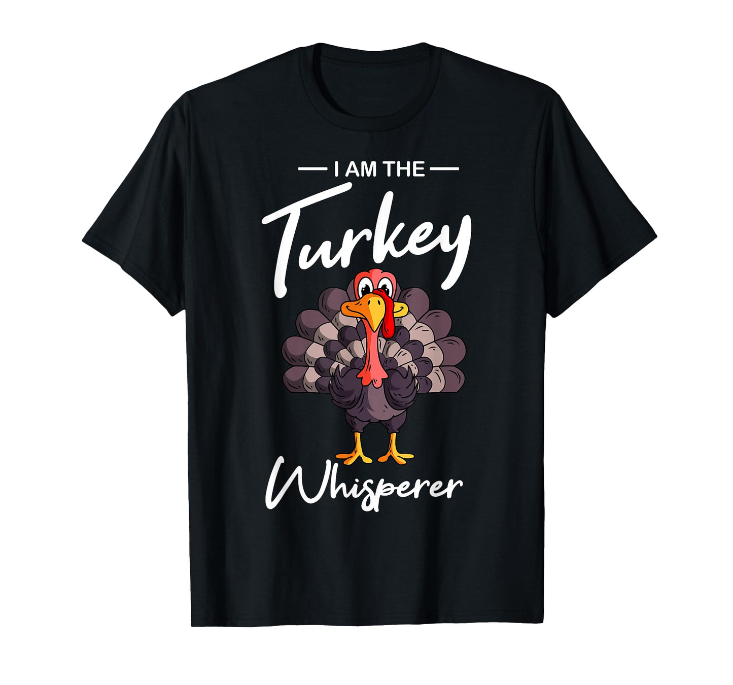 I Am The Turkey Whisperer Turkey Hunting Lover T-Shirt