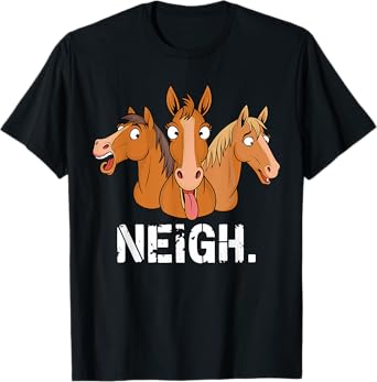 Neigh funny Horses T-Shirt