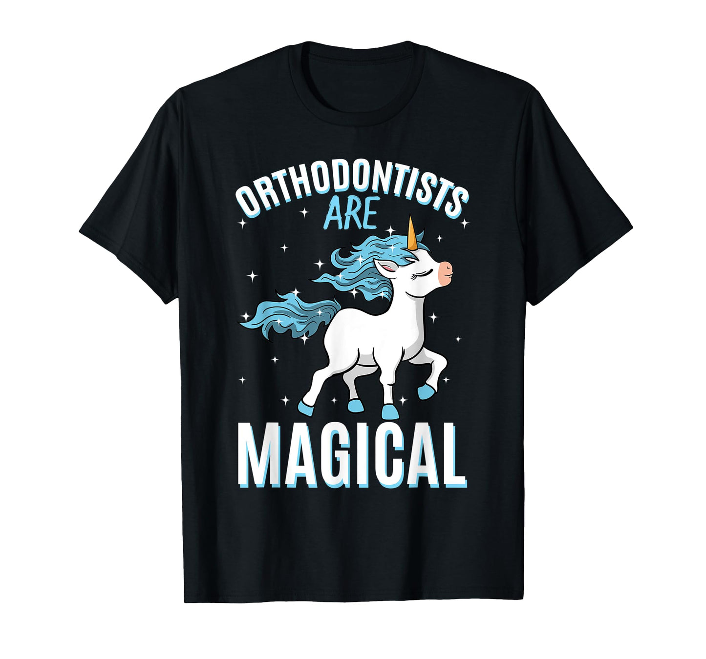 Orthodontists Are Magical Unicorn Job Dentistry Profession T-Shirt