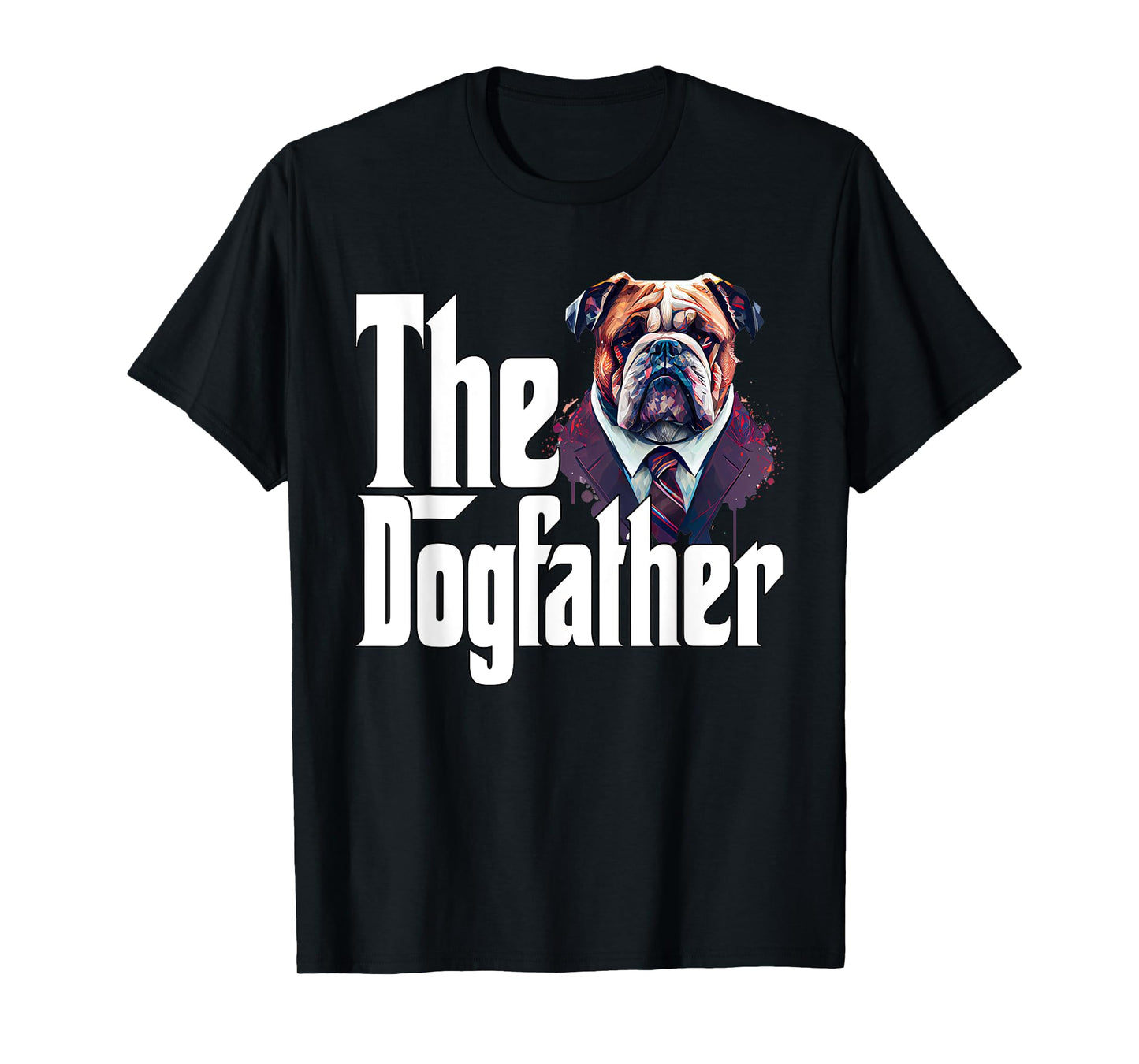 Bulldog Dog Dad Dogfather Dogs Daddy Father Men Women T-Shirt