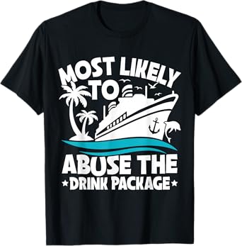 Most Likely To Abuse The Drink Package Funny Cruise T-Shirt