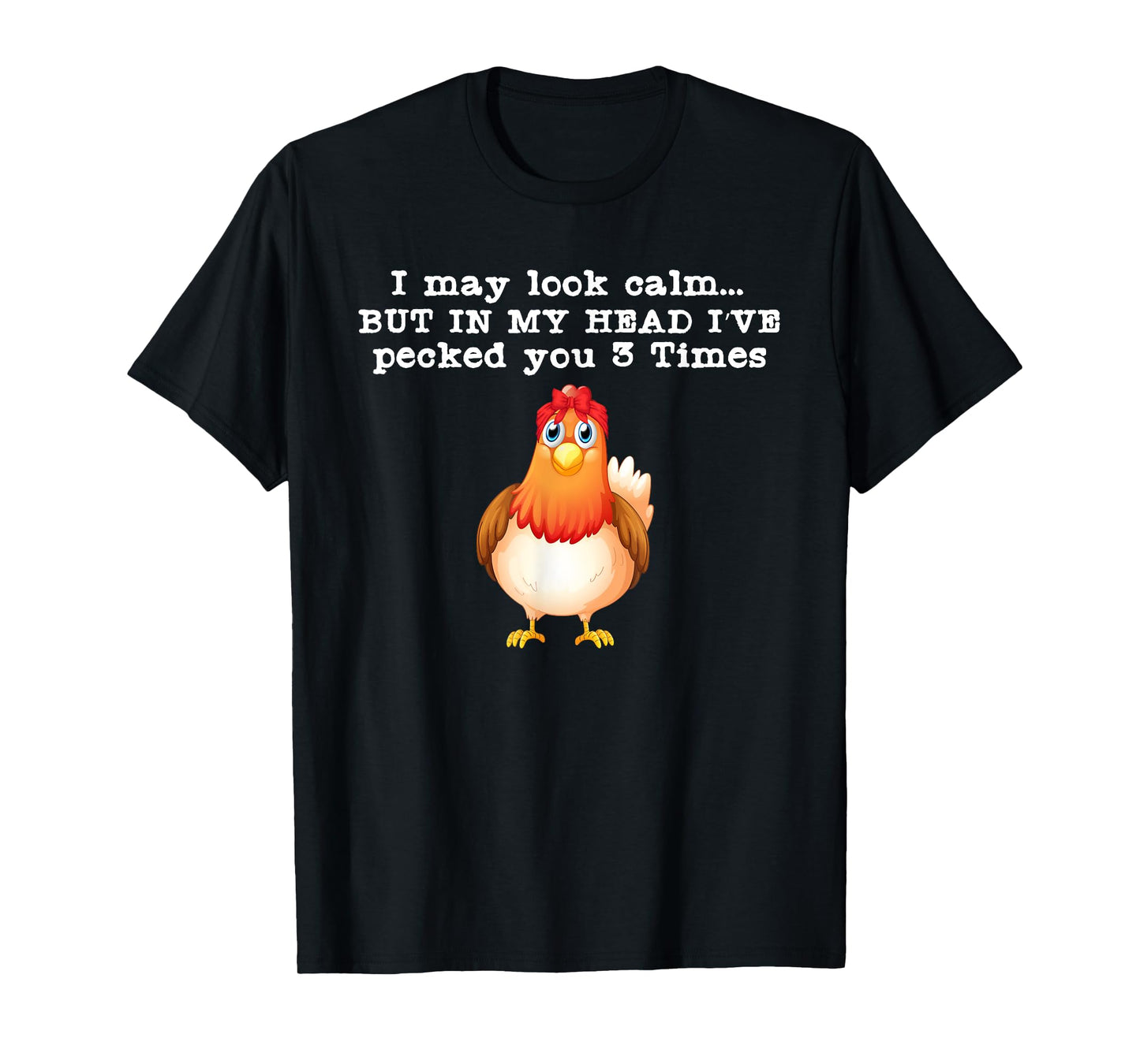 I may look calm But in my head I pecked Funny Quote T-Shirt