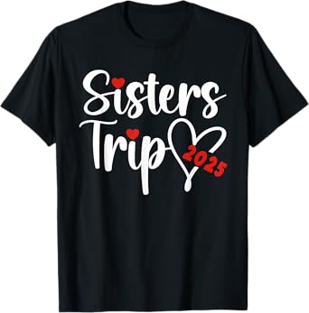 Sisters Trip 2025 Sisters Weekend Sisters Vacation Travel T-Shirt
