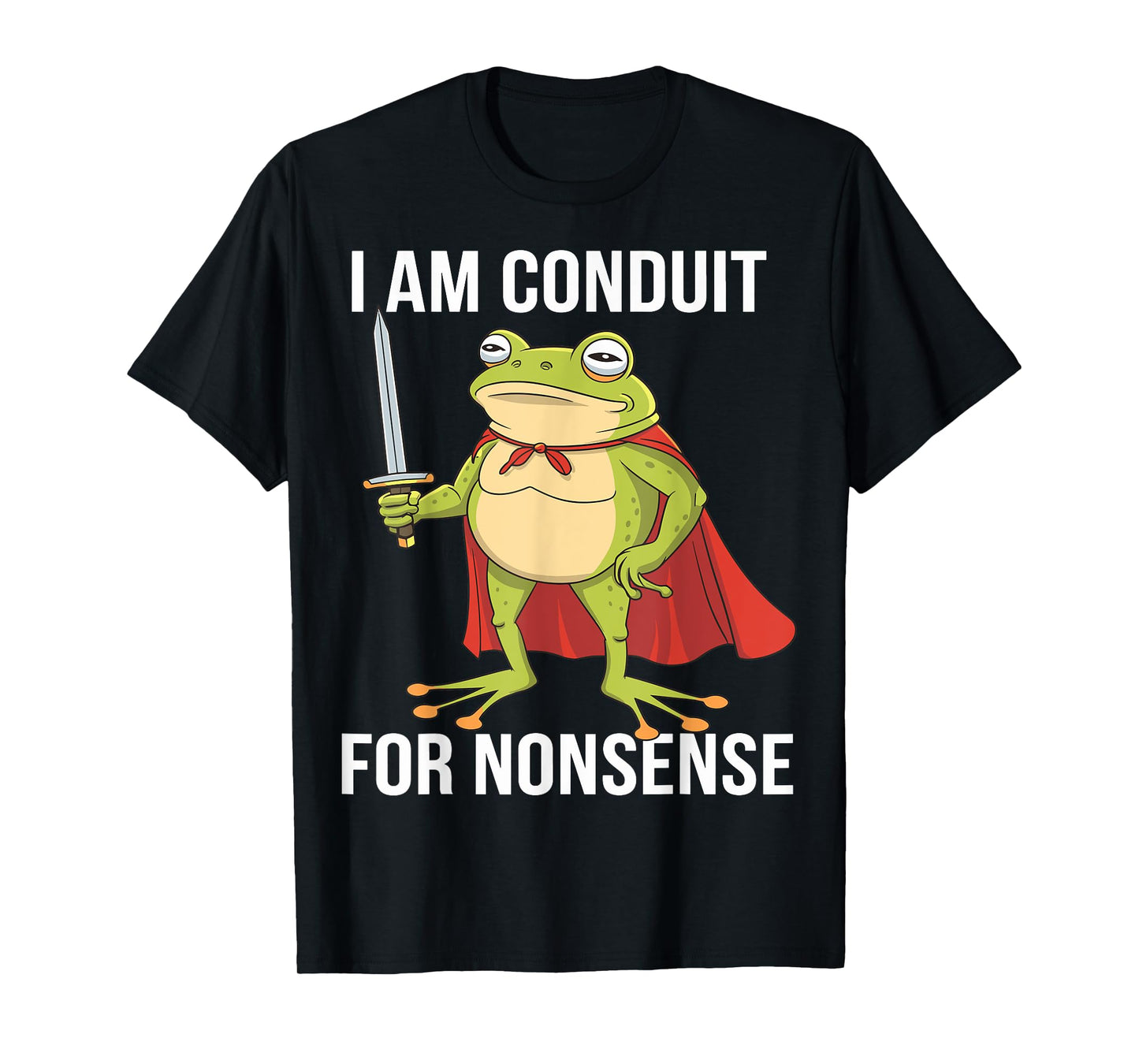 I Am a Conduit for Nonsense Funny Adults Men Women Meme Frog T-Shirt