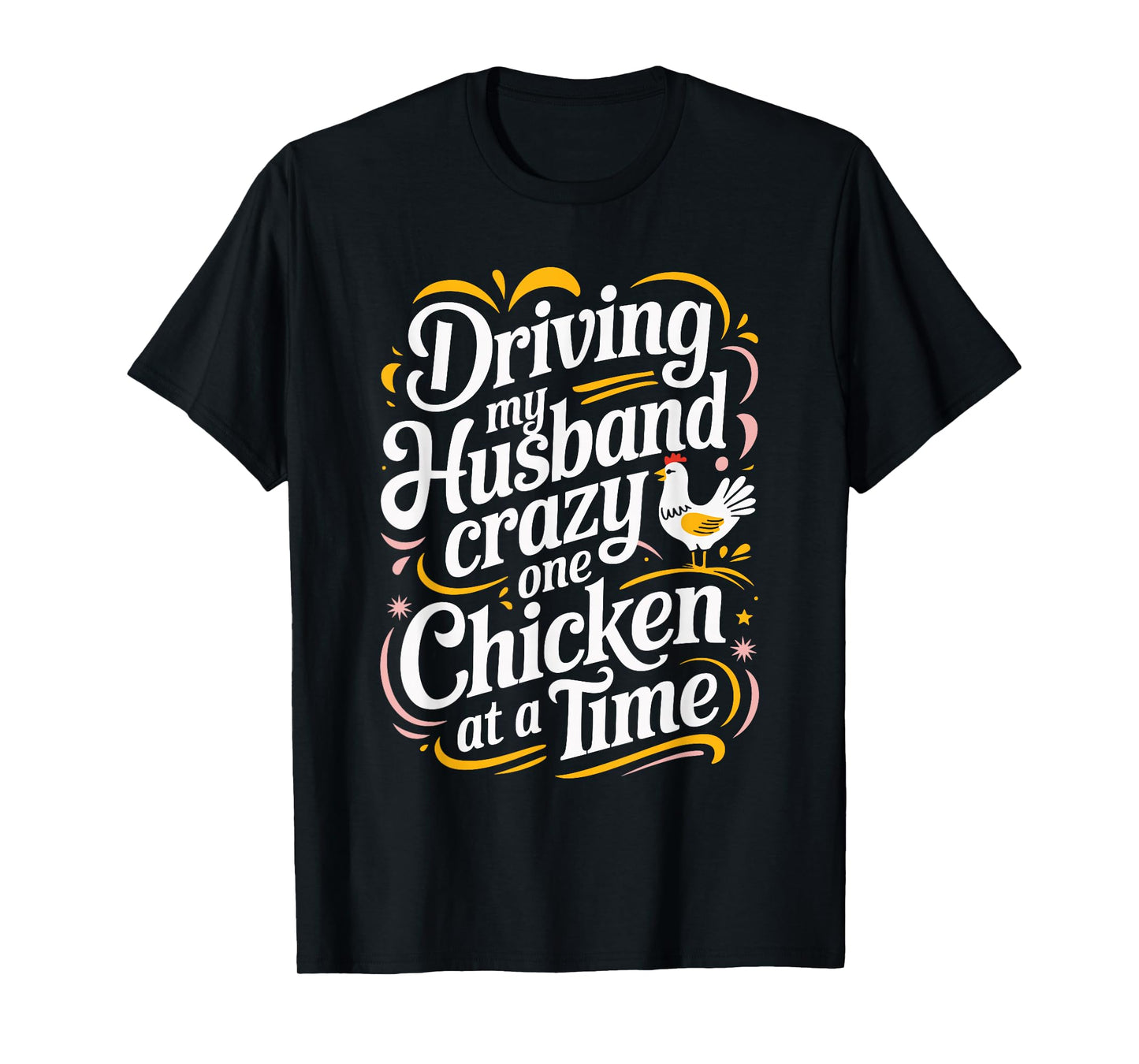 Driving My Husband Crazy One Chicken At A Time T-Shirt
