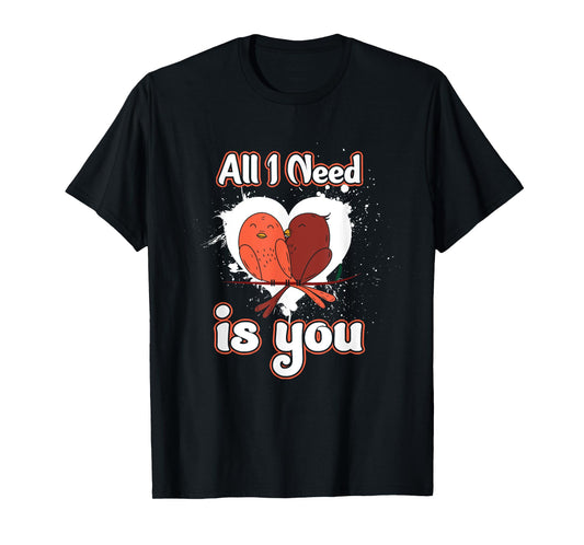 Love Birds Valentine's Day Feb 14 Alles ich brauche bist du T-Shirt