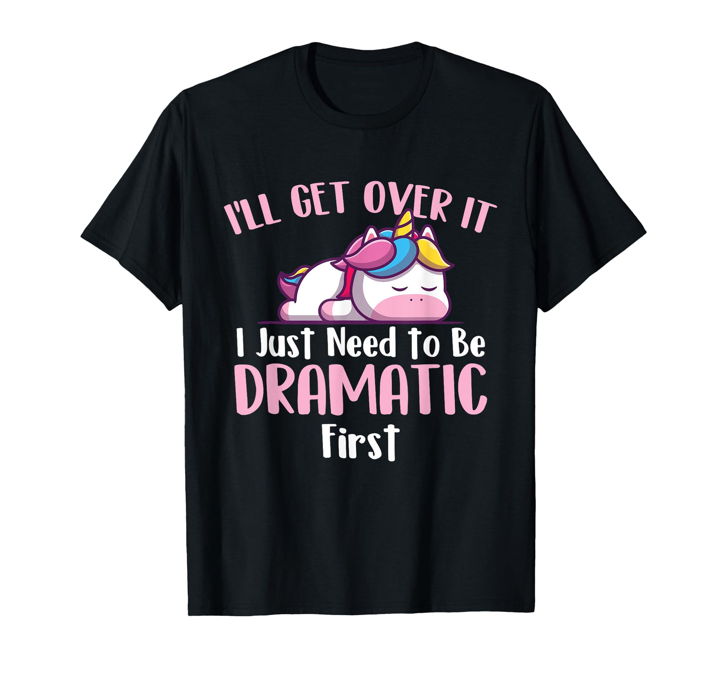 I'll Get Over It - Rainbow Unicorn Magical Animal T-Shirt