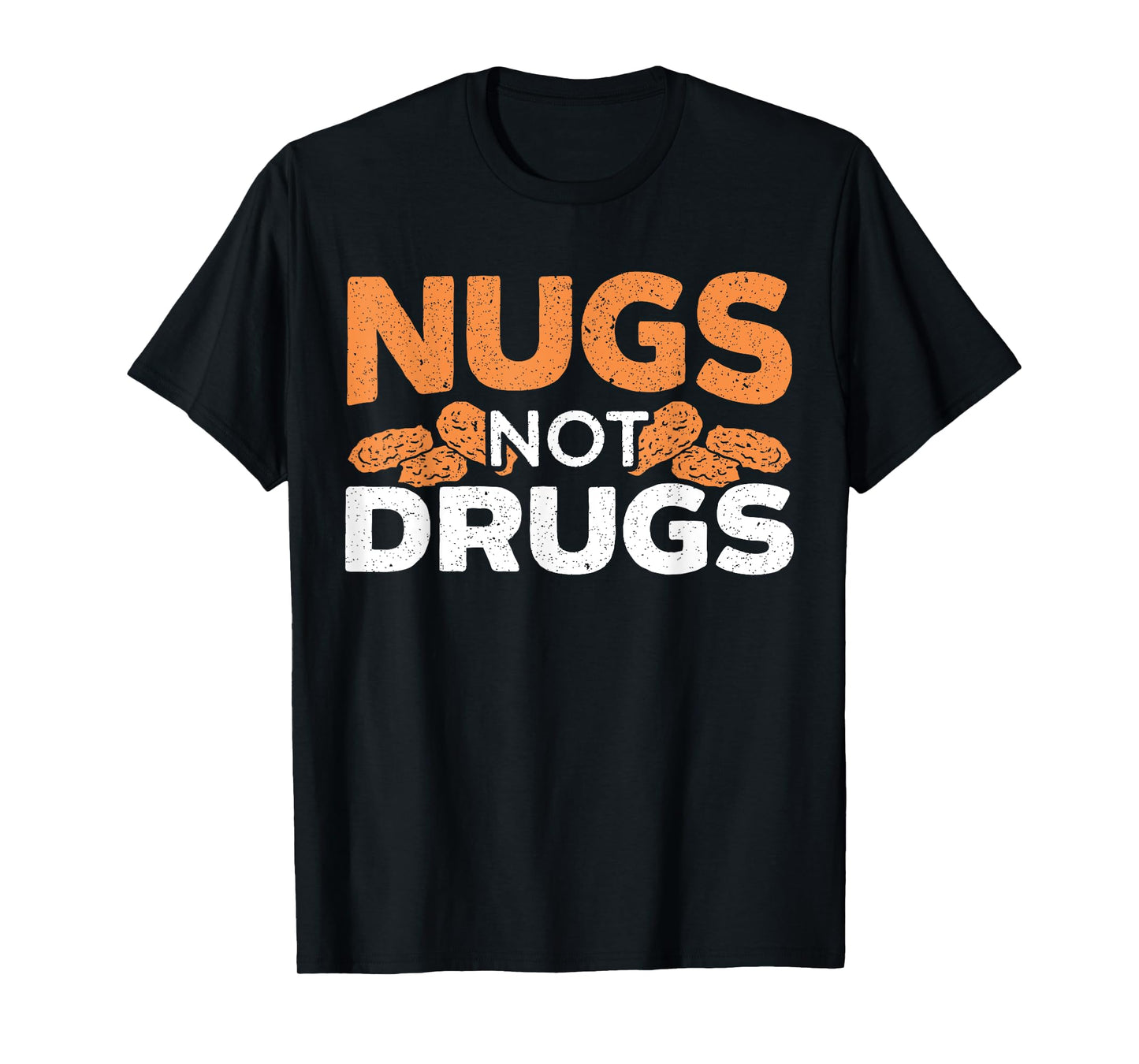 Nugs Not Drugs Foodie Fried Nuggy Chicken Nugget T-Shirt