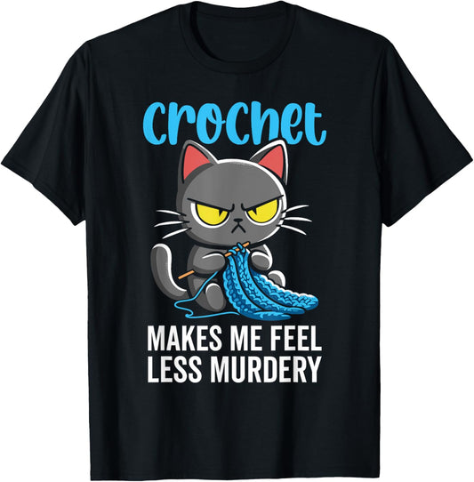 Crochet makes me feel less Murdery cat crochet for women T-Shirt