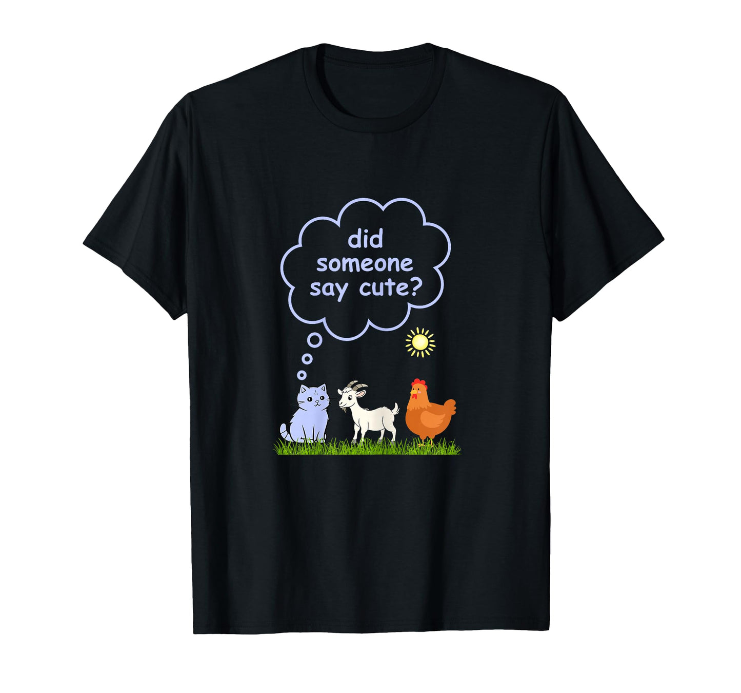 Did Someone Say Cute - Farm Cat, Goat and Chicken Pets T-Shirt