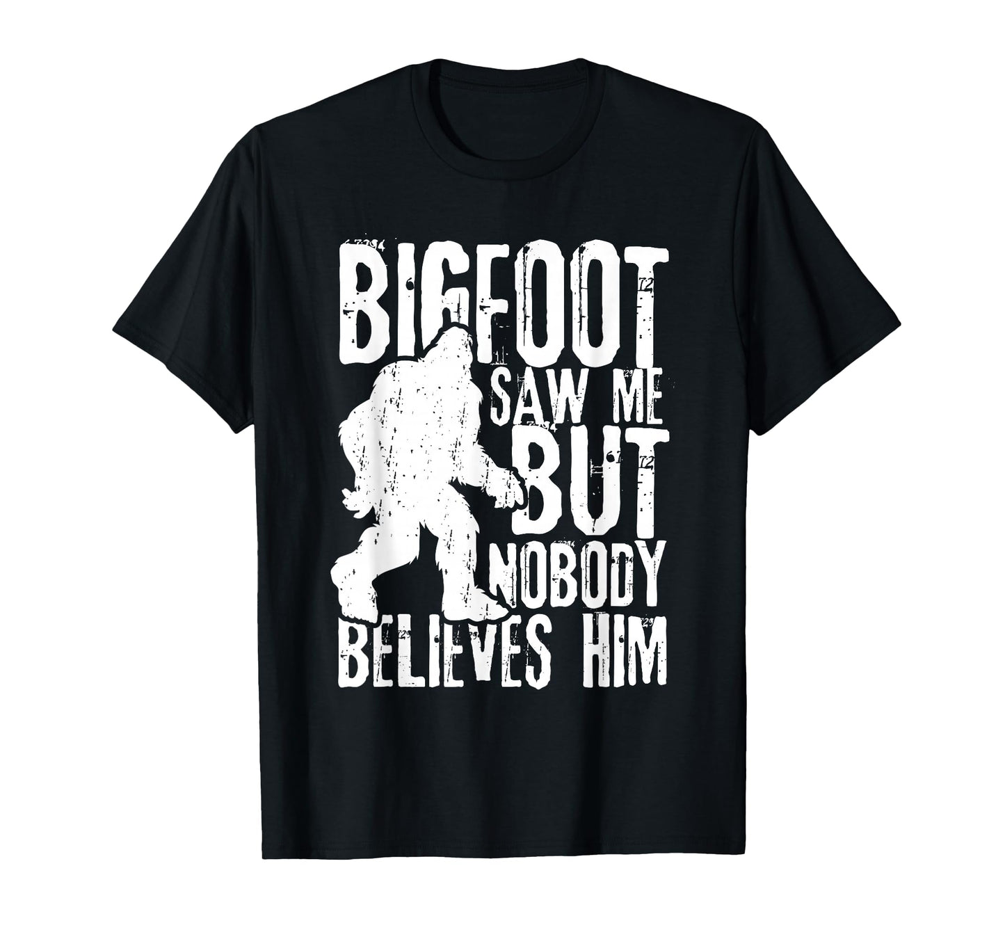 Bigfoot Saw Me But Nobody Believes Him Funny Sasquatch Quote T-Shirt