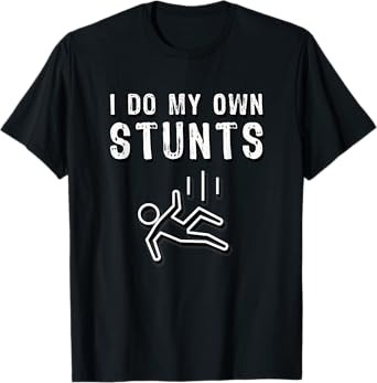 I Do My Own Stunts Person Falling Funny T-Shirt T-Shirt