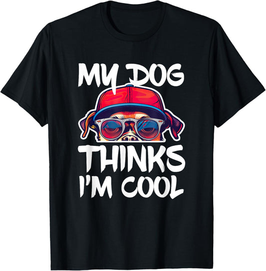 My Dog Thinks I'm Cool Shirt Funny Men Women Dog Lover T-Shirt