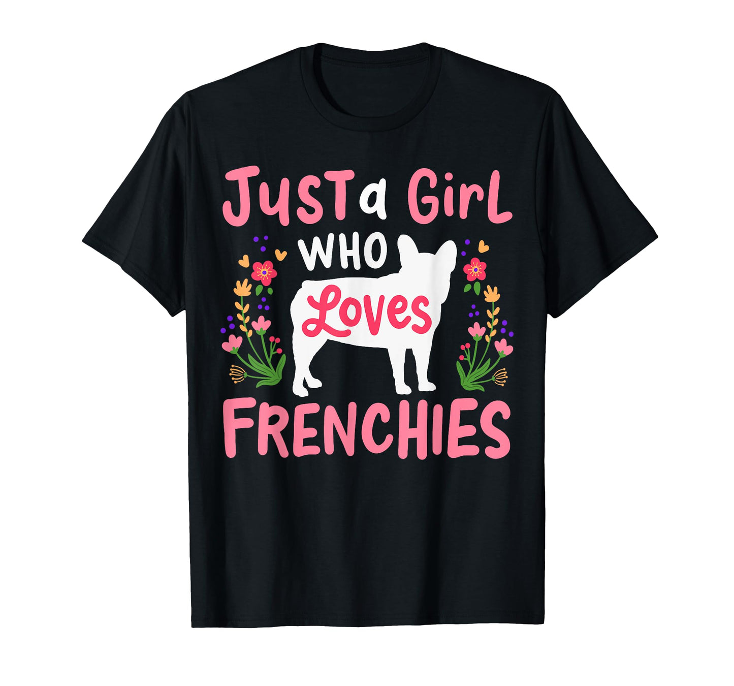 Frenchie French Bulldog Just a Girl Who Loves Frenchies T-Shirt