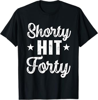 Funny Shorty Hit Forty Turning 40th Birthday Hello Forties T-Shirt