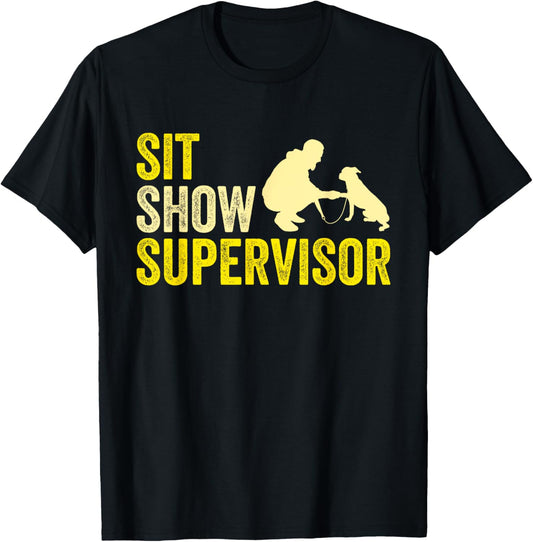 Sit Show Supervisor Dog Trainer Dog Training T-Shirt