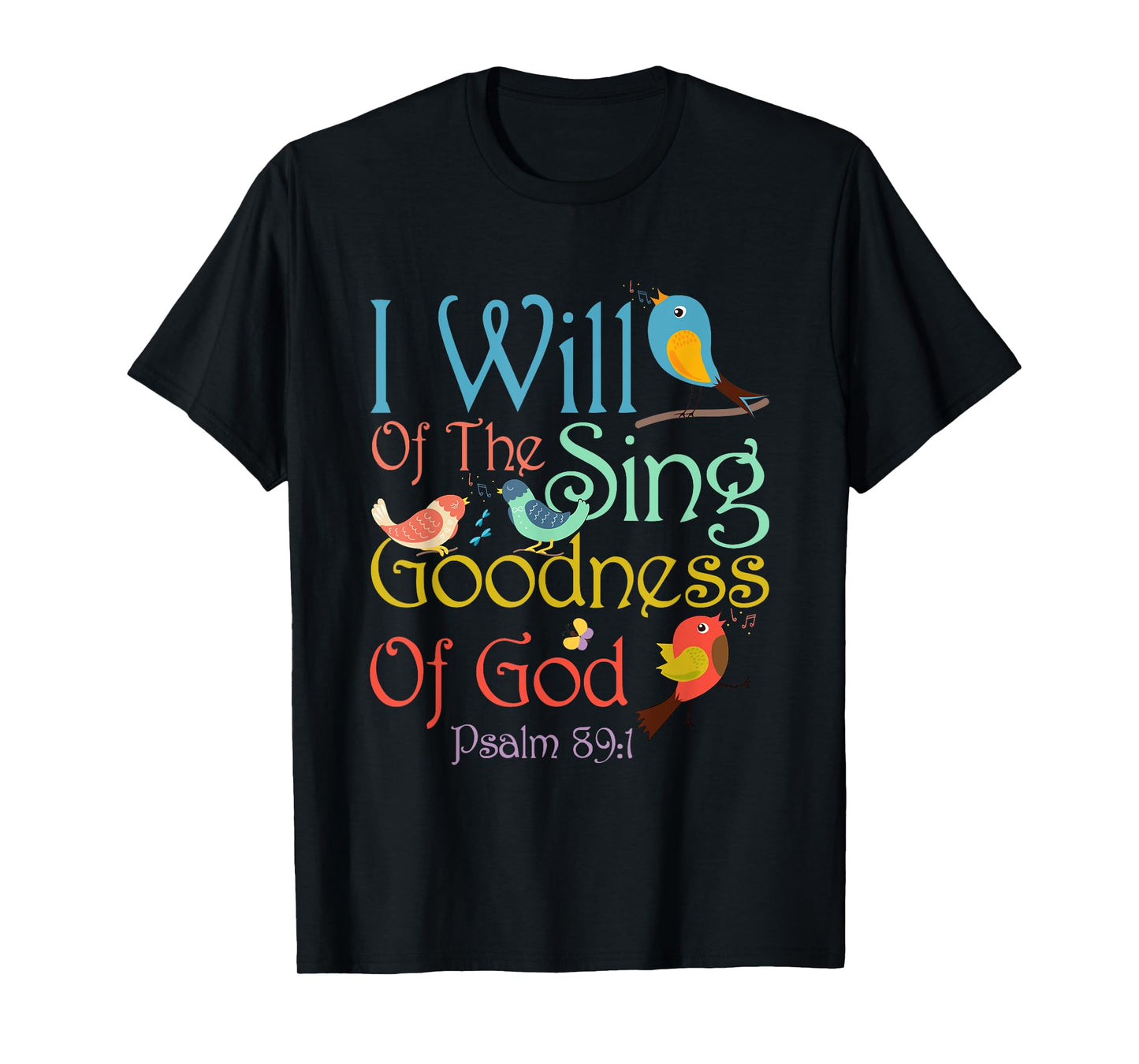I Will Of The Sing Of The Goodness Of-God Christian Bird T-Shirt