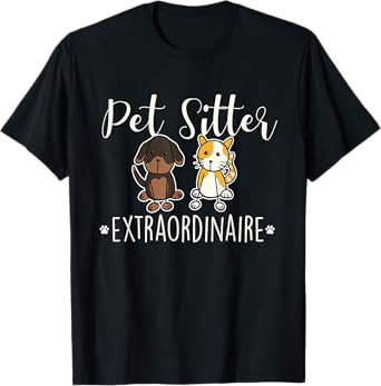 Pet Sitter Extraordinaire - Funny Dog Sitting Animal Lover T-Shirt
