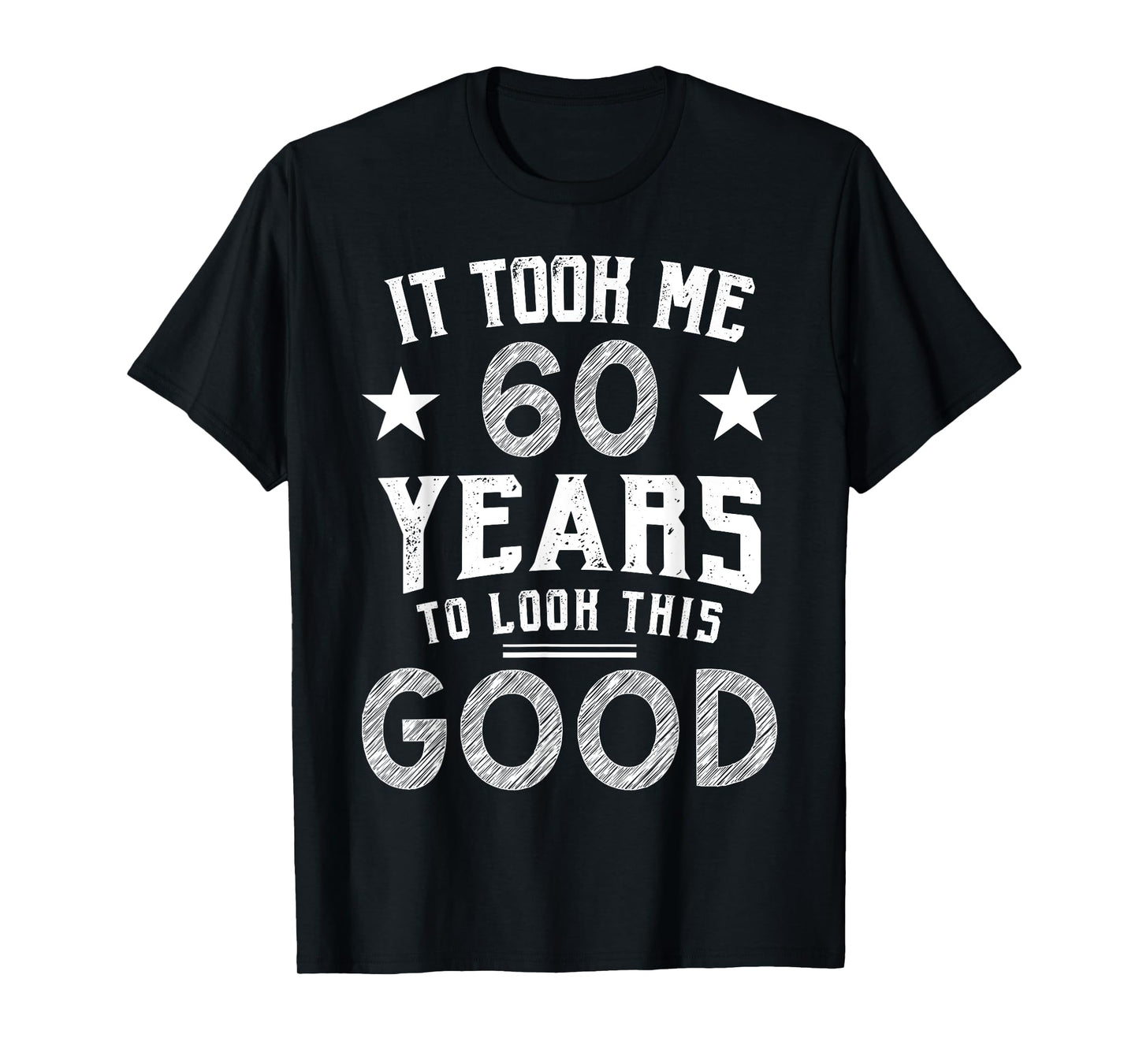It Took Me 60 Years To Look This Good 60th Birthday Gift T-Shirt