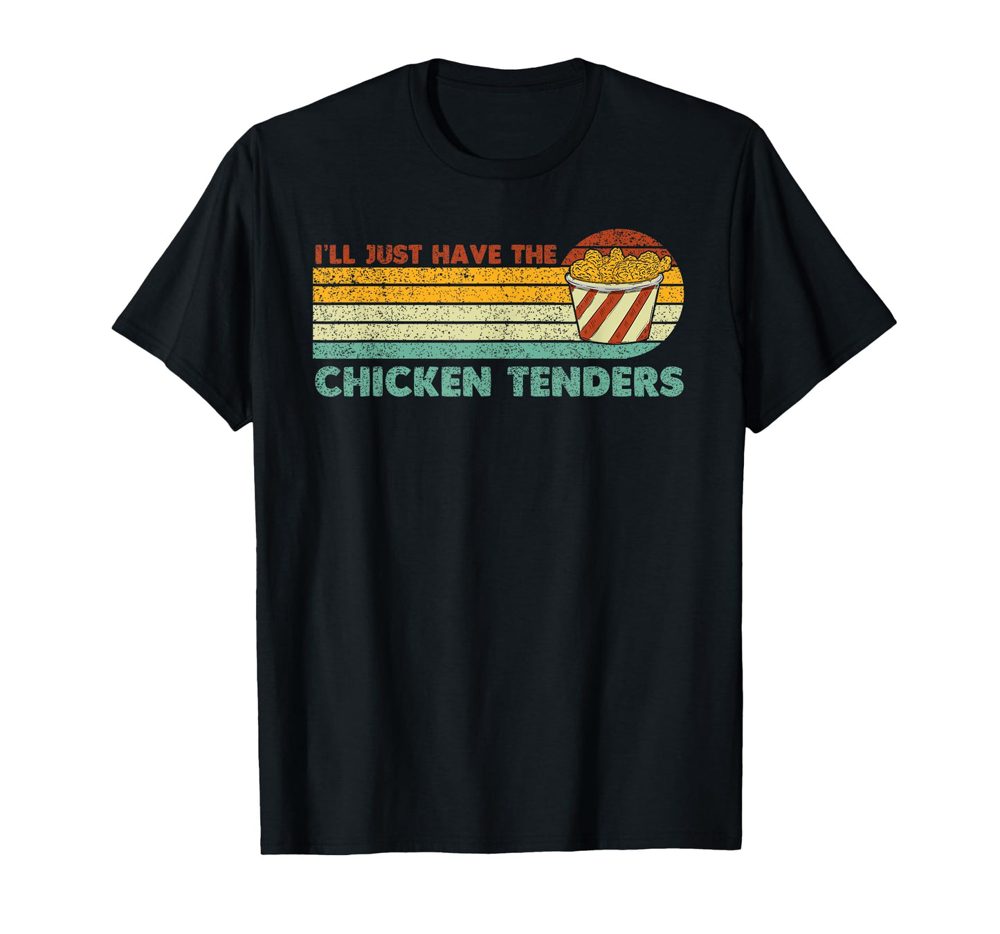 I'll Just Have The Chicken Tenders T-Shirt