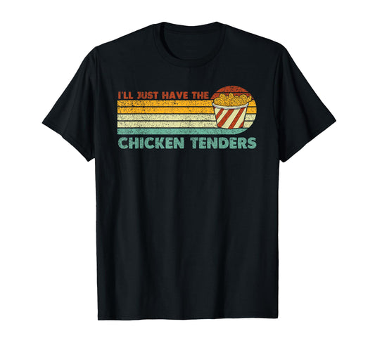 I'll Just Have The Chicken Tenders T-Shirt