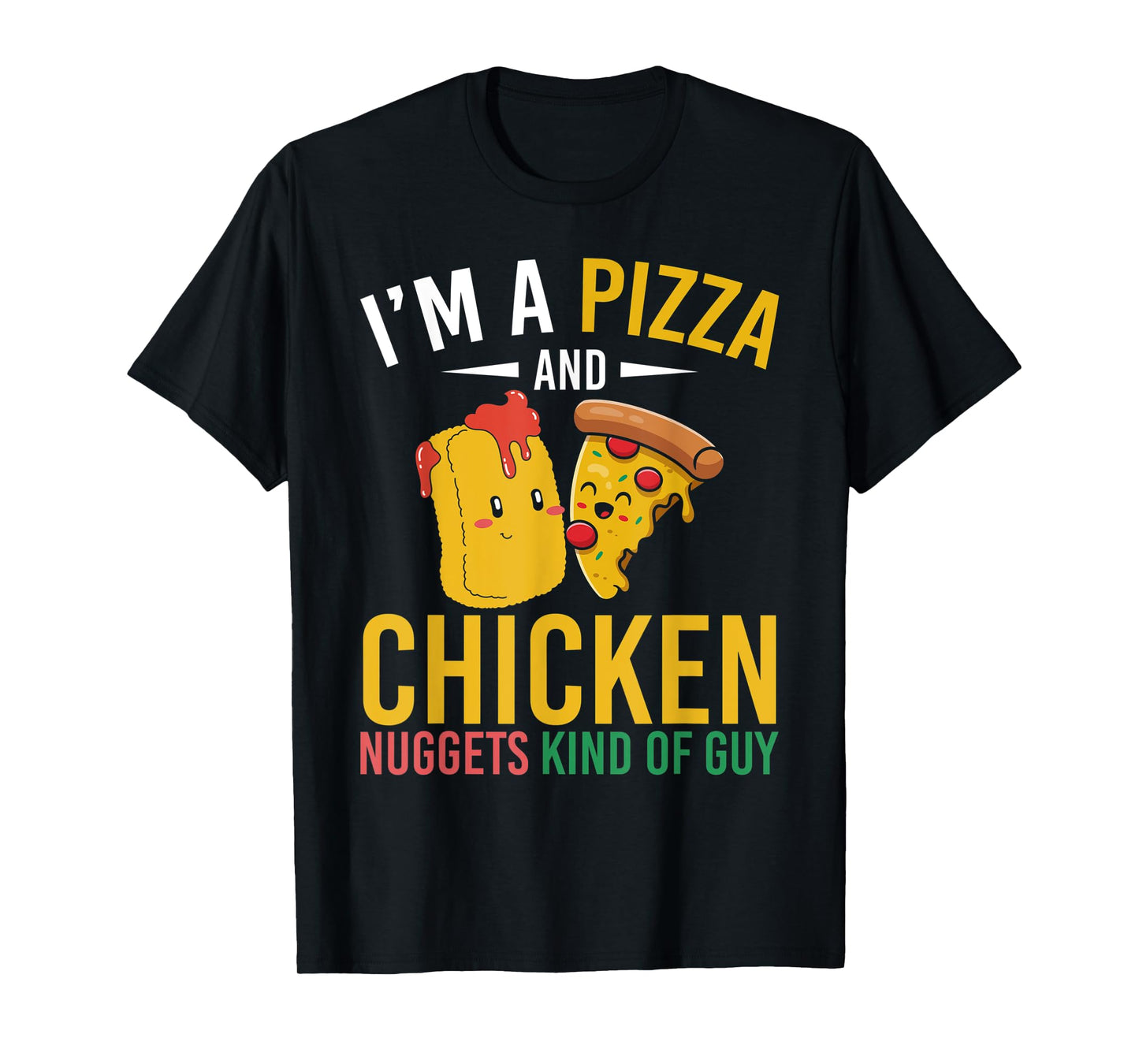 Im A Pizza And Chicken Nuggets Kind Of Guy Chicken Nugget T-Shirt