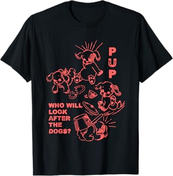 Pup Who Will Look After The Dogs T-Shirt