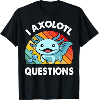 I Axolotl Questions Shirt Funny Cute Kids Men Women Toddler T-Shirt