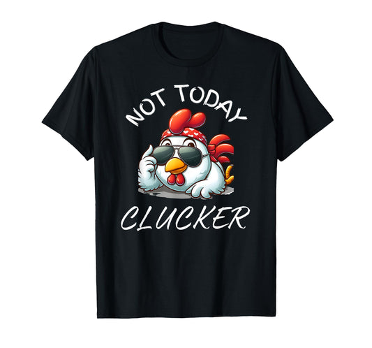 Not Today Clucker Funny Chicken, Chicken Pun, Chicken Lovers T-Shirt